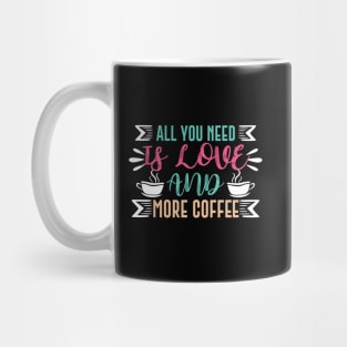 All You Need is Love and More Coffee Mug